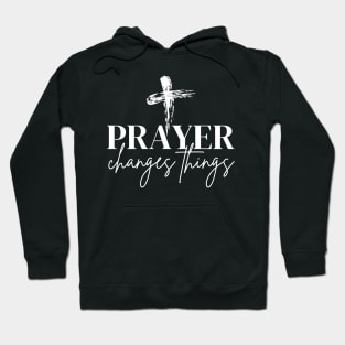 Prayer changes things Hoodie